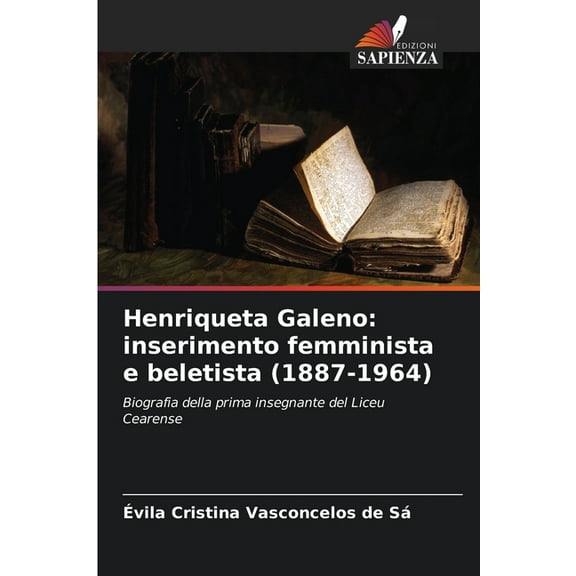 Henriqueta Galeno: inserimento femminista e beletista (1887-1964), (Paperback)