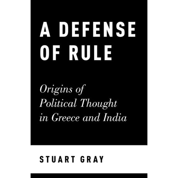 Defense of Rule: Origins of Political Thought in Greece and India, (Hardcover)