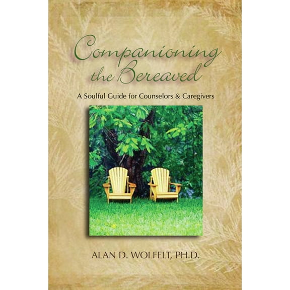 Companioning the Bereaved: A Soulful Guide for Counselors & Caregivers, (Hardcover)