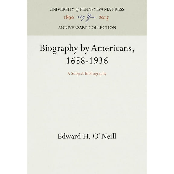 Anniversary Collection: Biography by Americans, 1658-1936: A Subject Bibliography (Hardcover)