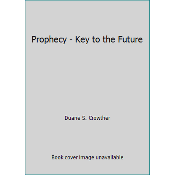 Pre-Owned Prophecy - Key to the Future (Hardcover) 088290583X 9780882905839
