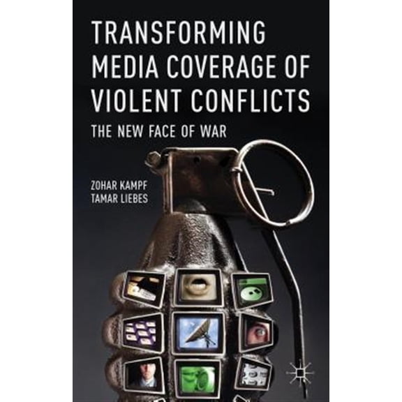 Pre-Owned Transforming Media Coverage of Violent Conflicts: The New Face of War, 9780230298705, 0230298702, Hardcover, 2013 edition