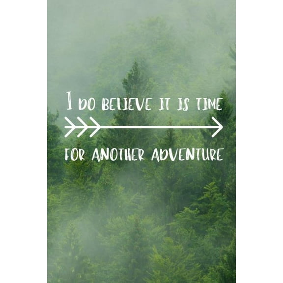 I Do Believe It Is Time For Another Adventure: Adventurers Quote Notebook The Perfect Way To Log (Paperback) by Owthornes Notebooks