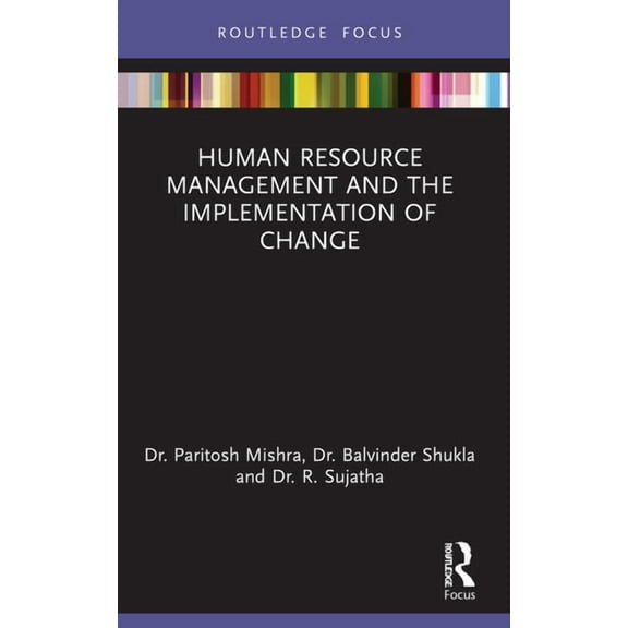 Routledge Focus on Business and Manageme Human Resource Management and the Implementation of Change, (Paperback)