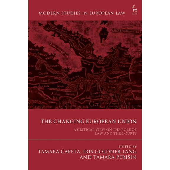Modern Studies in European Law The Changing European Union: A Critical View on the Role of Law and the Courts, (Hardcover)