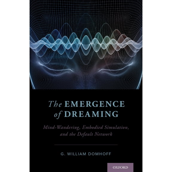 Emergence of Dreaming: Mind-Wandering, Embodied Simulation, and the Default Network, (Hardcover)