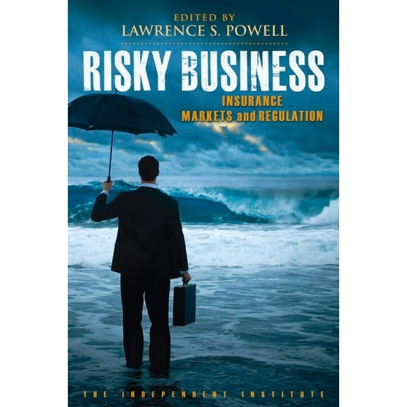 Independent Studies in Political Economy Risky Business: Insurance Markets and Regulation, (Paperback)