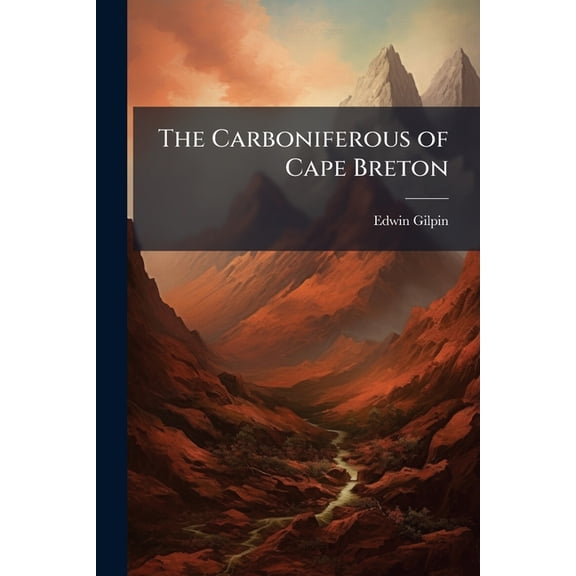The Carboniferous of Cape Breton : With Introductory Remarks (Paperback)