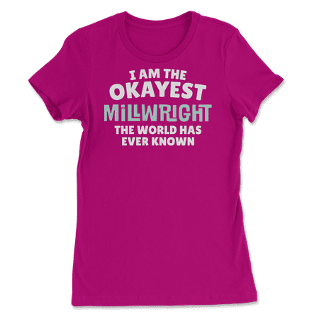 Funny Millwright T-Shirt - I'm the Okayest!