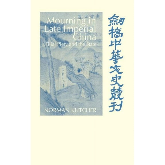 Cambridge Studies in Chinese History, Li Mourning in Late Imperial China: Filial Piety and the State, (Hardcover)
