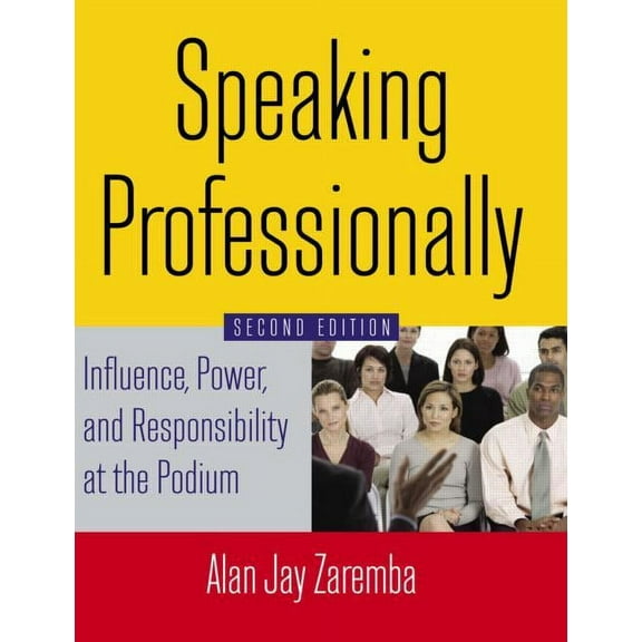 Speaking Professionally: Influence, Power and Responsibility at the Podium, (Paperback)