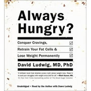 DAVID LUDWIG; AUTHOR Always Hungry? : Conquer Cravings, Retrain Your Fat Cells, and Lose Weight Permanently (CD-Audio)