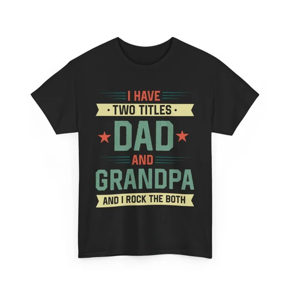 NEW I Have Two Titles Dad And Grandpa T-shirt, Father's Day Grandfather Shirt