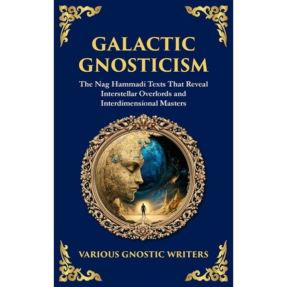 Library of Alexandria Galactic Gnosticism: The Nag Hammadi Texts That Reveal Interstellar Overlords and Interdimensional Masters, Book 189, (Paperback)