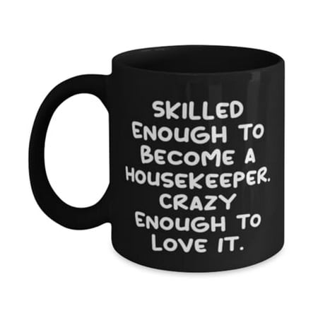 

Beautiful Housekeeper 11oz Mug Skilled Enough to Become Gifts For Men Women Present From Coworkers Cup For Housekeeper