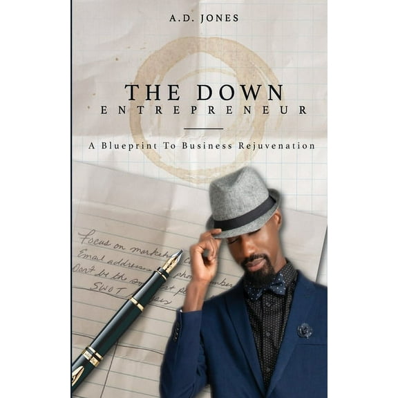 The Down Entrepreneur: A Blueprint to Business Rejuvenation, (Paperback)