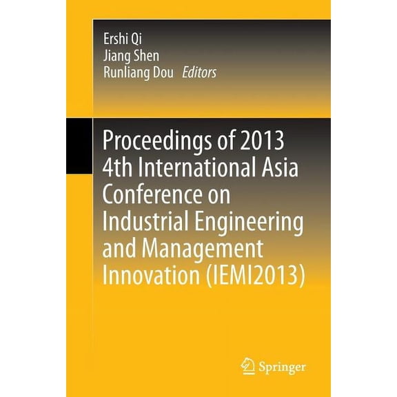 Proceedings of 2013 4th International Asia Conference on Industrial Engineering and Management Innovation (Iemi2013), (Paperback)