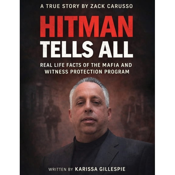 Hitman Tells All: Real Life Facts of the Mafia and the Witness Protection Program, (Paperback)