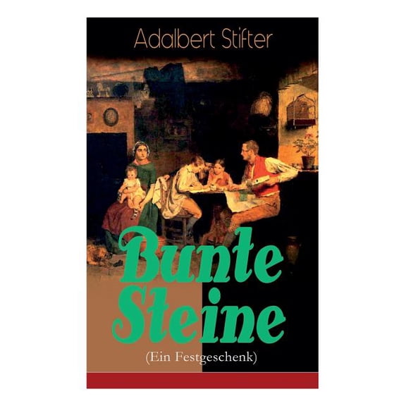 Bunte Steine (Ein Festgeschenk): Ein Jugendbuch des Autors von "Der Nachsommer", "Witiko" und "Der Hochwald", (Paperback)