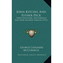 John Kitchel And Esther Peck : Their Ancestors, Descendants And Some Kindred Families (1913) (Hardcover)