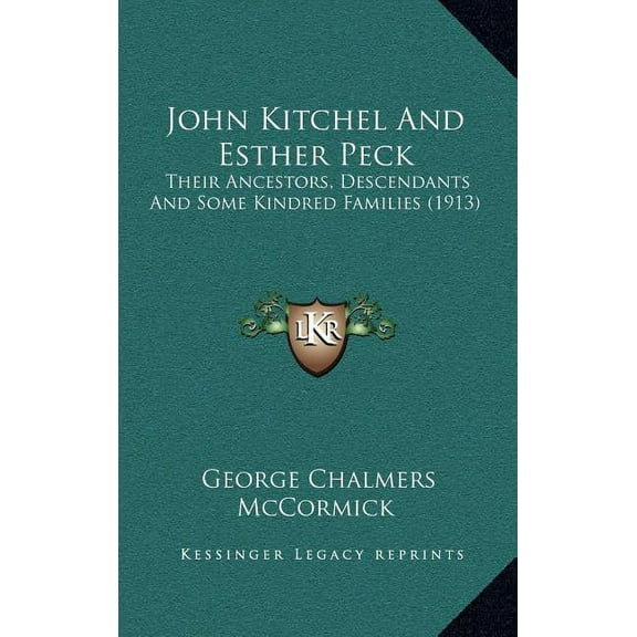 John Kitchel And Esther Peck : Their Ancestors, Descendants And Some Kindred Families (1913) (Hardcover)