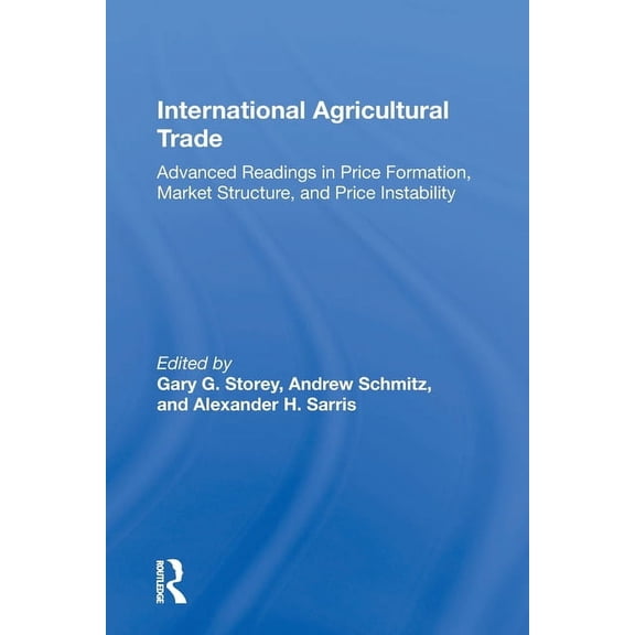 International Agricultural Trade: Advanced Readings in Price Formation, Market Structure, and Price Instability, (Paperback)