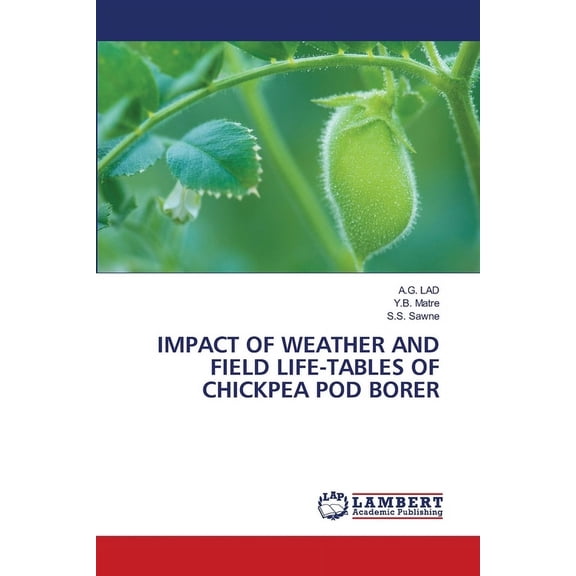 Impact of Weather and Field Life-Tables of Chickpea Pod Borer, (Paperback)