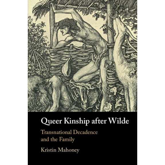 Queer Kinship After Wilde: Transnational Decadence and the Family, (Paperback)