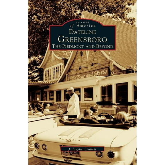 Dateline Greensboro: The Piedmont and Beyond (Hardcover)