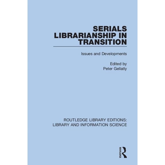 Routledge Library Editions: Library and  Serials Librarianship in Transition: Issues and Developments, (Paperback)