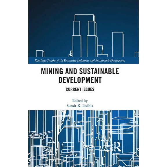 Routledge Studies of the Extractive Indu Mining and Sustainable Development: Current Issues, (Paperback)