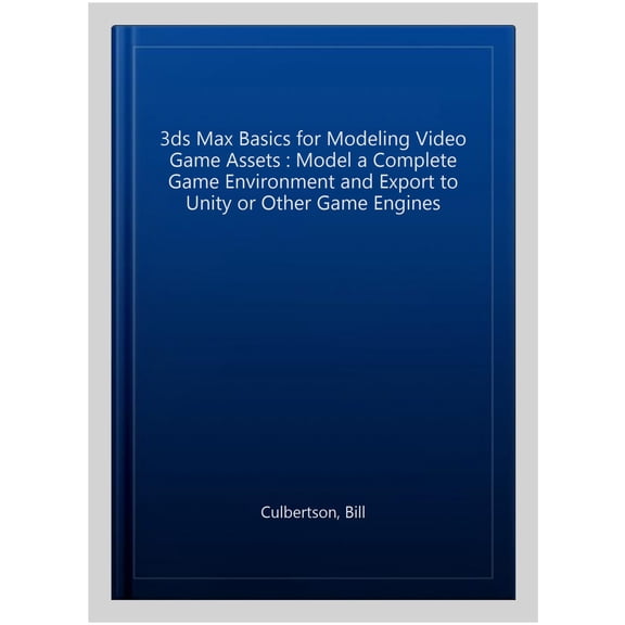 Pre-Owned 3ds Max Basics for Modeling Video Game Assets: Volume 1: Model a Complete Game Environment and Export to Unity or Other Game Engines (Hardcover)