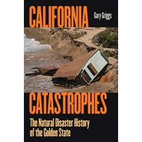 California Catastrophes: The Natural Disaster History of the Golden State, (Paperback)