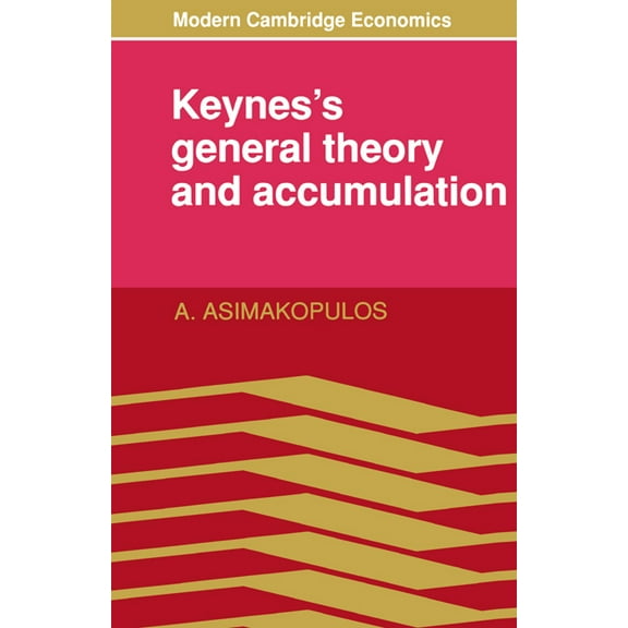 Modern Cambridge Economics Keynes's General Theory and Accumulation, (Paperback)