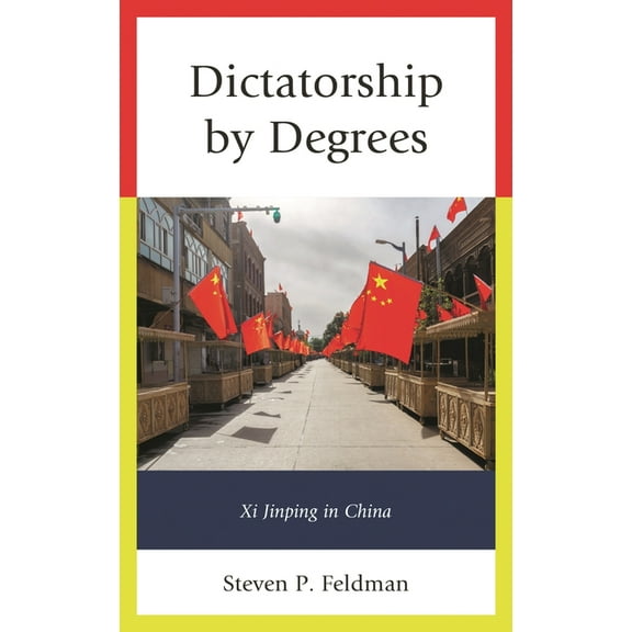 Dictatorship by Degrees: XI Jinping in China, (Hardcover)
