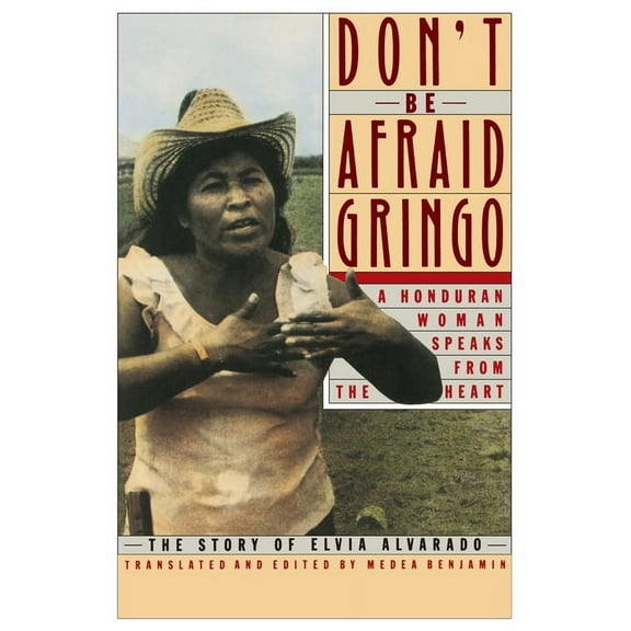 Don't Be Afraid, Gringo: A Honduran Woman Speaks from the Heart: The Story of Elvia Alvarado, (Paperback)