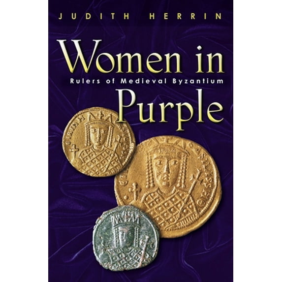 Pre-Owned Women in Purple: Rulers of Medieval Byzantium (Hardcover) 0691095000 9780691095004