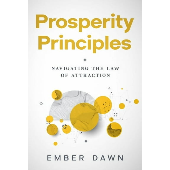 Prosperity Principles: Navigating the Law of Attraction, (Paperback)