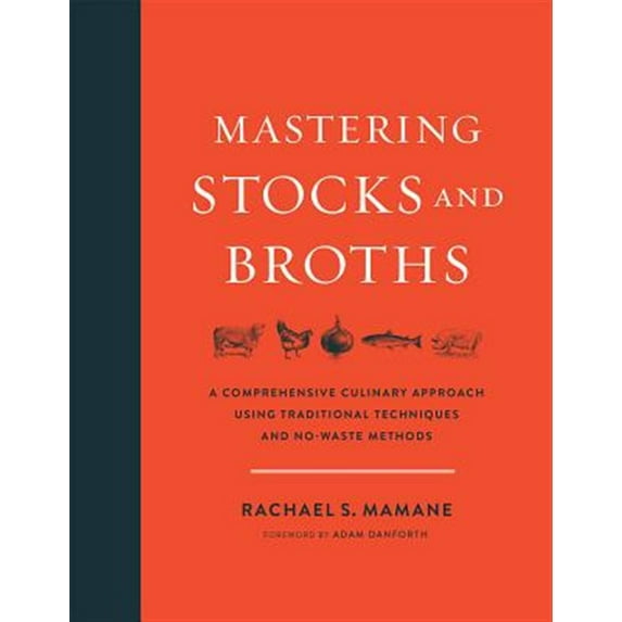 Pre-Owned Mastering Stocks and Broths : A Comprehensive Culinary Approach Using Traditional Techniques and No-Waste Methods (Hardcover) 9781603586566