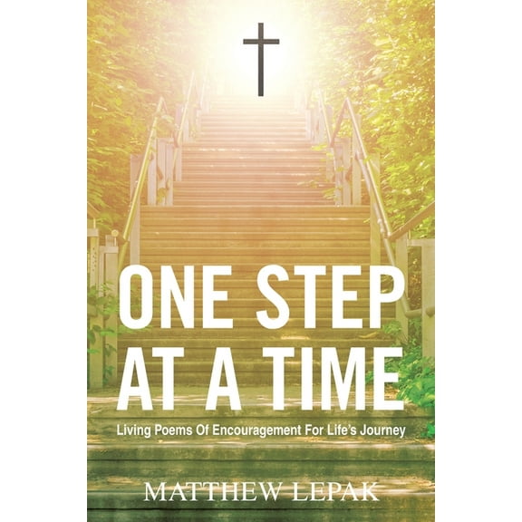 One Step at a Time : Living Poems of Encouragement for Life's Journey