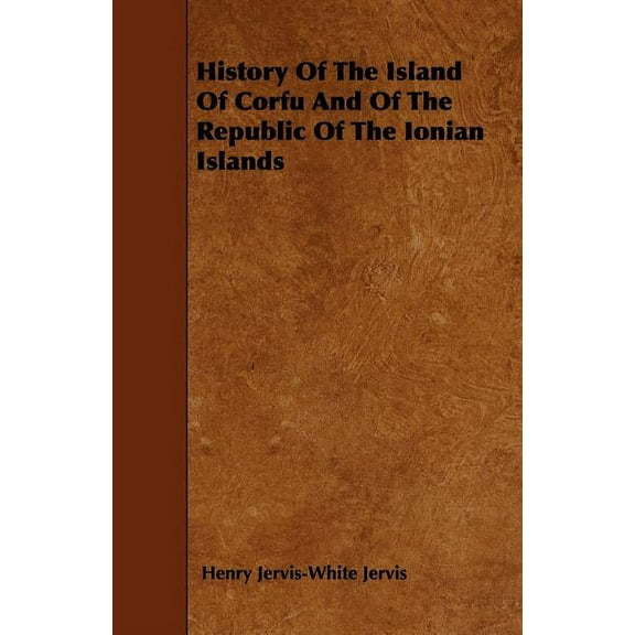 History Of The Island Of Corfu And Of The Republic Of The Ionian Islands (Paperback)