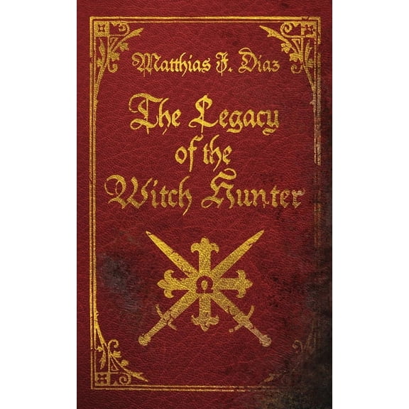 The Legacy of the Witch Hunter: An Urban Fantasy Adventure, (Paperback)