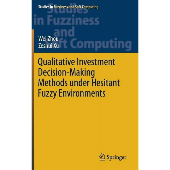 Studies in Fuzziness and Soft Computing Qualitative Investment Decision-Making Methods Under Hesitant Fuzzy Environments, Book 376, (Hardcover)