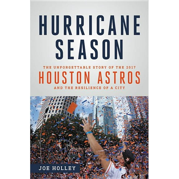 Hurricane Season: The Unforgettable Story of the 2017 Houston Astros and the Resilience of a City, (Hardcover)