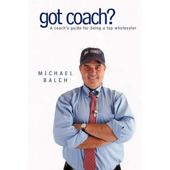 got coach?: A coach's guide for being a top wholesaler, (Paperback)