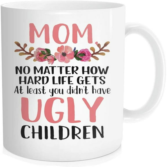 Hasdon-Hill Coffee Mug for Mother, Mom No Matter How Hard Life Gets At Lest You didn't Have Ugly Children Tea Cup, 11 oz Bone China White