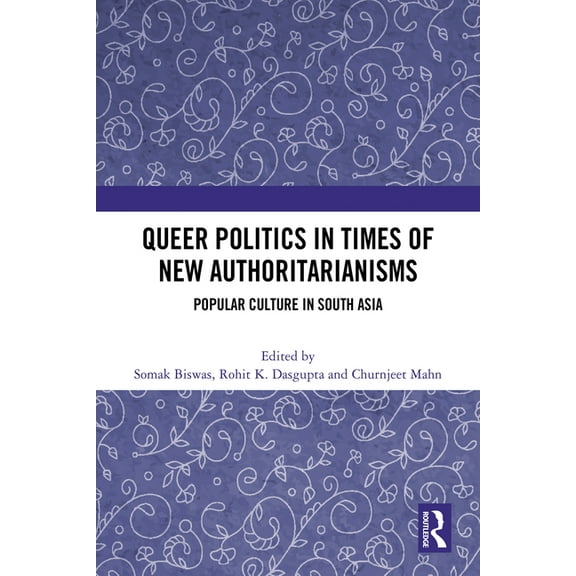 Queer Politics in Times of New Authoritarianisms: Popular Culture in South Asia, (Paperback)
