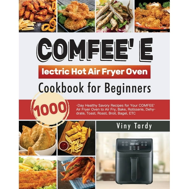 COMFEE' Electric Hot Air Fryer Oven Cookbook for Beginners 1000Day