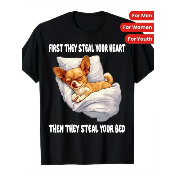 Funny Chihuahua First They Steall Your Heart Then Your Bed Graphic T-Shirt Lovely SHirt