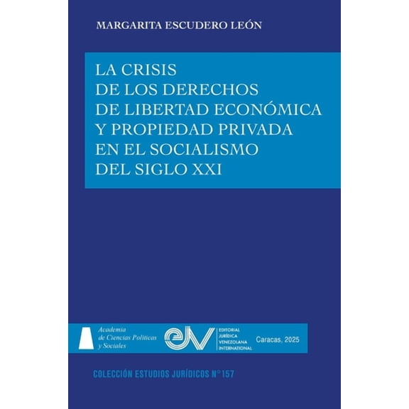 La Crisis de Los Derechos de Libertad Económica Y Propiedad Privada En El Socialismo del Siglo XXI, (Paperback)